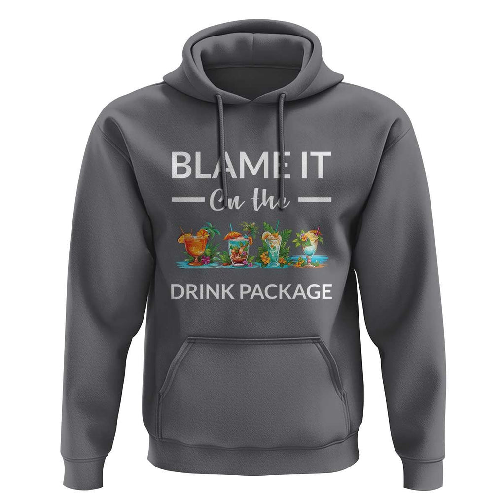 Funny Cruise Drinks Hoodie Blame It On The Drink Package Alcohol Cocktail TS11 Charcoal Print Your Wear