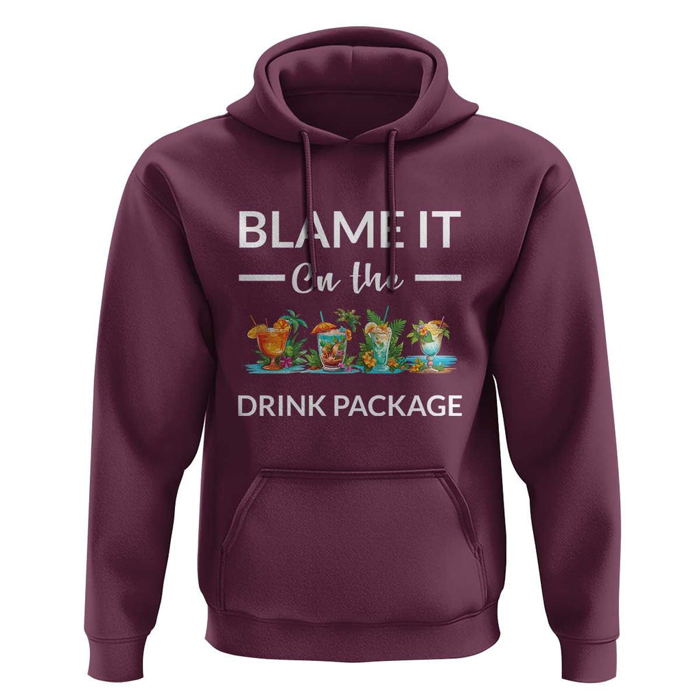 Funny Cruise Drinks Hoodie Blame It On The Drink Package Alcohol Cocktail TS11 Maroon Print Your Wear