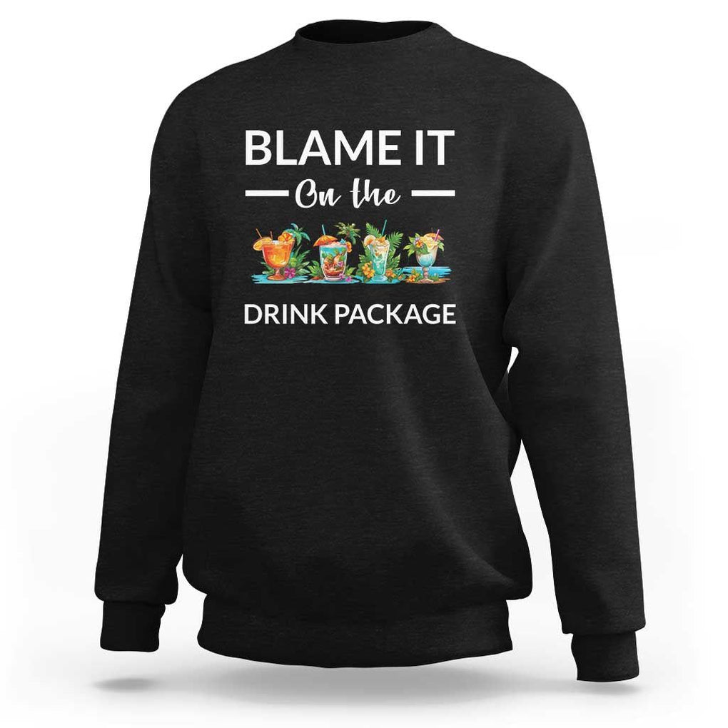 Funny Cruise Drinks Sweatshirt Blame It On The Drink Package Alcohol Cocktail TS11 Black Print Your Wear