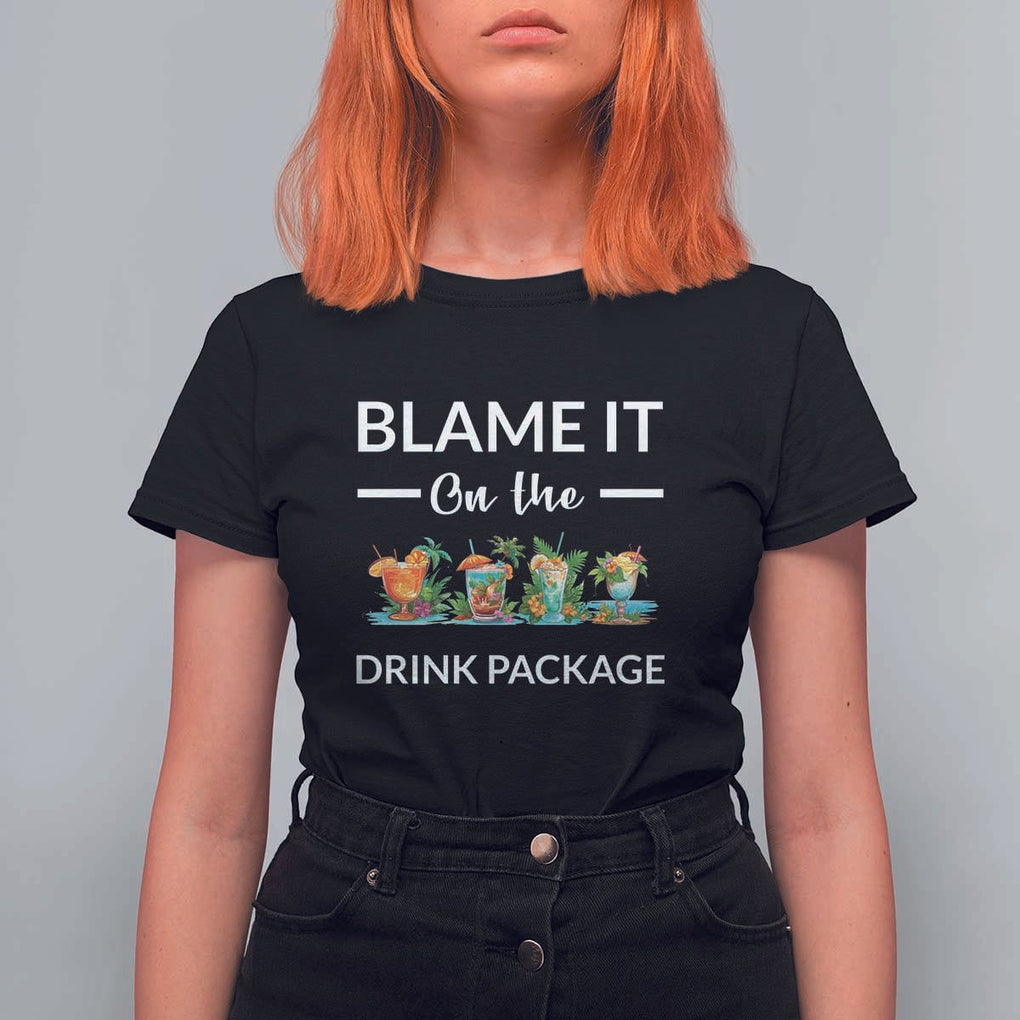 Funny Cruise Drinks T Shirt For Women Blame It On The Drink Package Alcohol Cocktail TS11 Black Print Your Wear