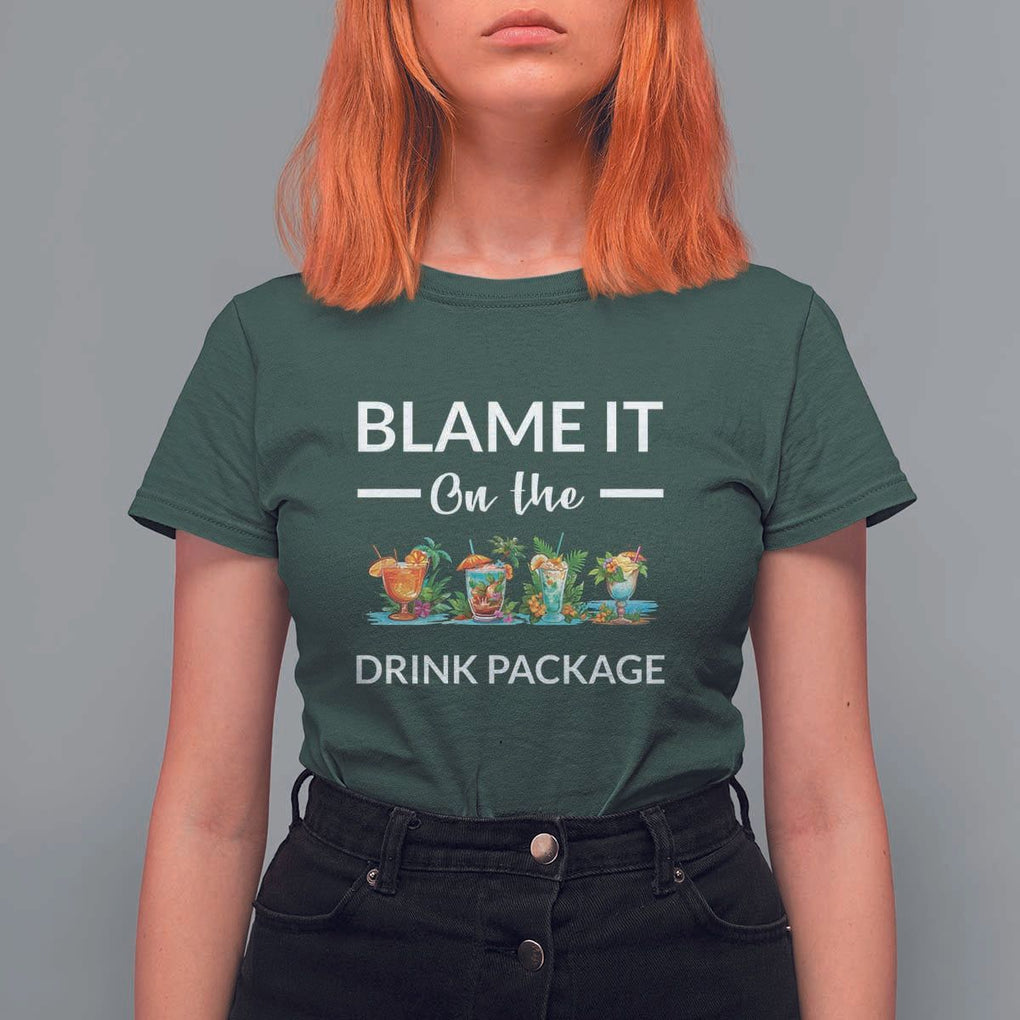 Funny Cruise Drinks T Shirt For Women Blame It On The Drink Package Alcohol Cocktail TS11 Dark Forest Green Print Your Wear