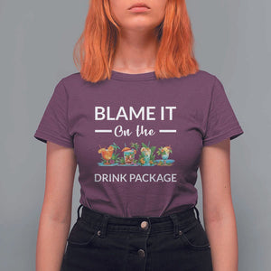 Funny Cruise Drinks T Shirt For Women Blame It On The Drink Package Alcohol Cocktail TS11 Maroon Print Your Wear