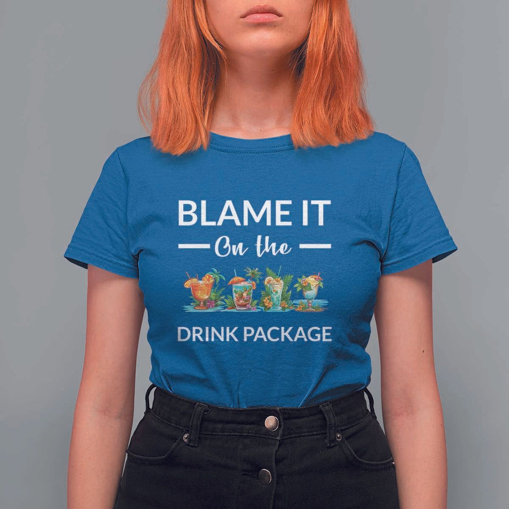 Funny Cruise Drinks T Shirt For Women Blame It On The Drink Package Alcohol Cocktail TS11 Royal Blue Print Your Wear