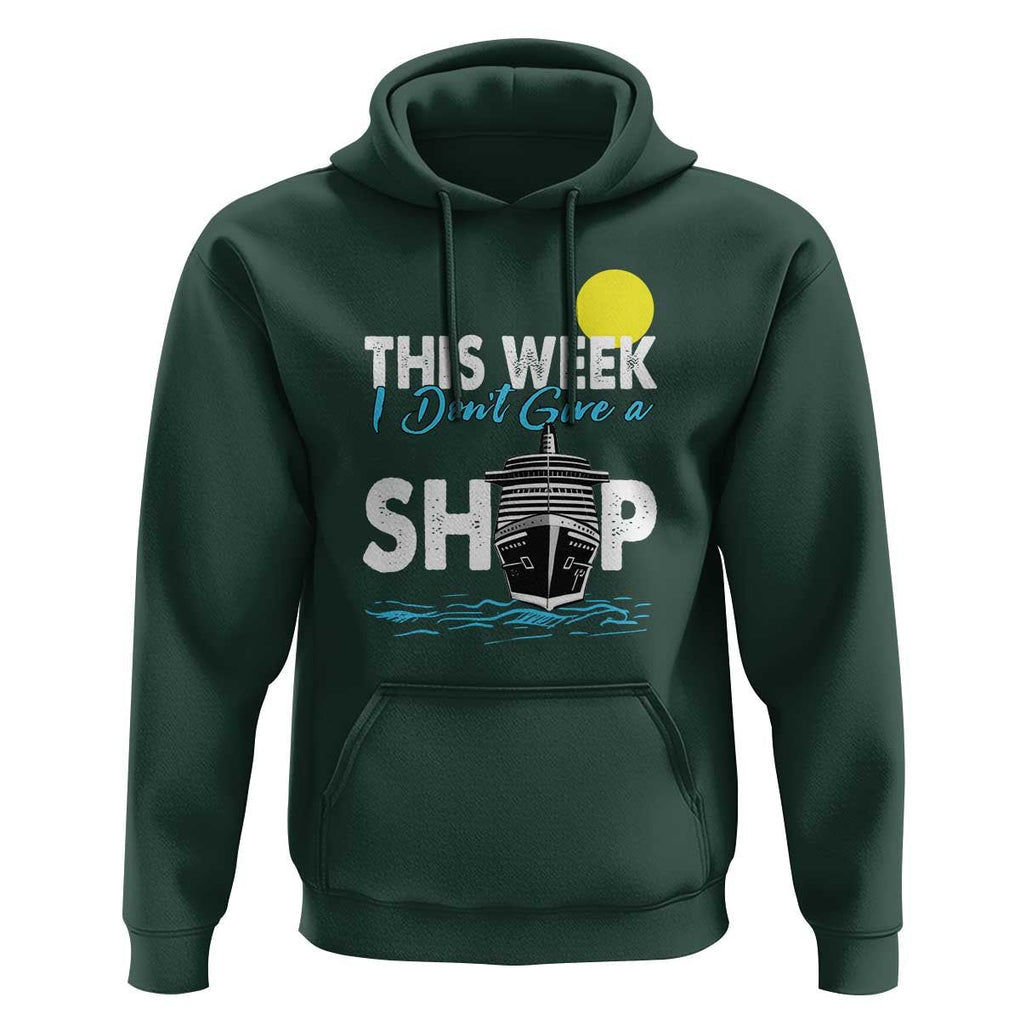 Cruise Trips Hoodie This Week I Don't Give A Ship Vacation TS11 Dark Forest Green Print Your Wear