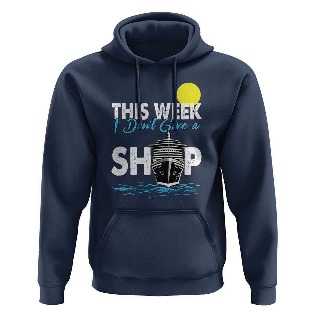 Cruise Trips Hoodie This Week I Don't Give A Ship Vacation TS11 Navy Print Your Wear