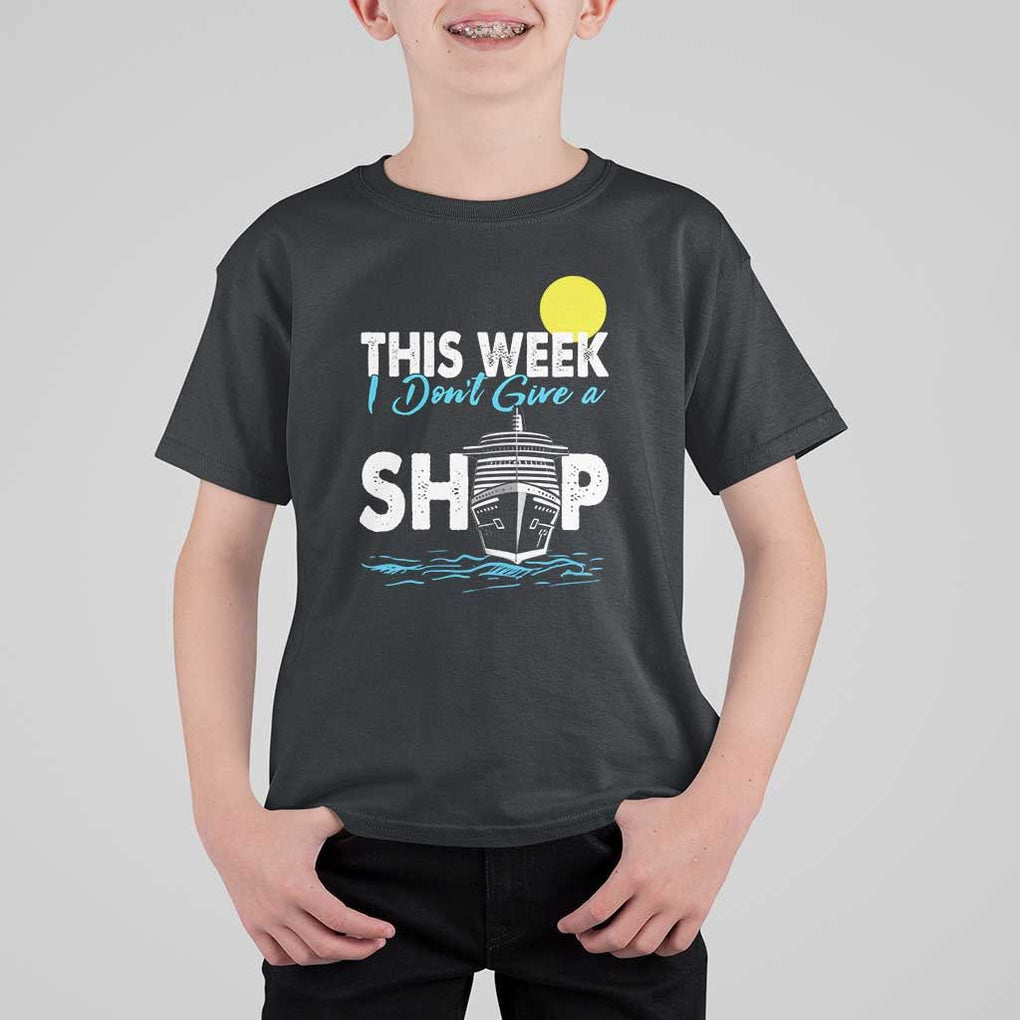 Cruise Trips T Shirt For Kid This Week I Don't Give A Ship Vacation TS11 Black Print Your Wear