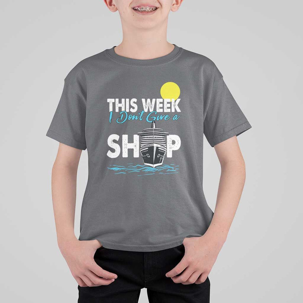 Cruise Trips T Shirt For Kid This Week I Don't Give A Ship Vacation TS11 Charcoal Print Your Wear