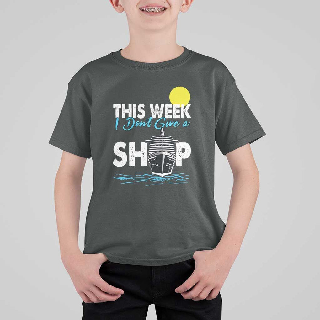 Cruise Trips T Shirt For Kid This Week I Don't Give A Ship Vacation TS11 Dark Heather Print Your Wear