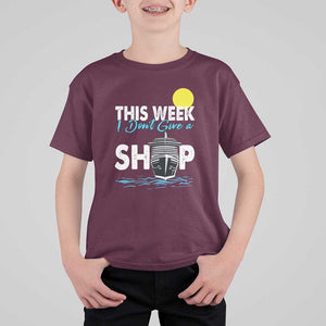 Cruise Trips T Shirt For Kid This Week I Don't Give A Ship Vacation TS11 Maroon Print Your Wear