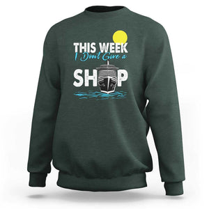 Cruise Trips Sweatshirt This Week I Don't Give A Ship Vacation TS11 Dark Forest Green Print Your Wear