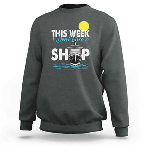 Cruise Trips Sweatshirt This Week I Don't Give A Ship Vacation TS11 Dark Heather Print Your Wear