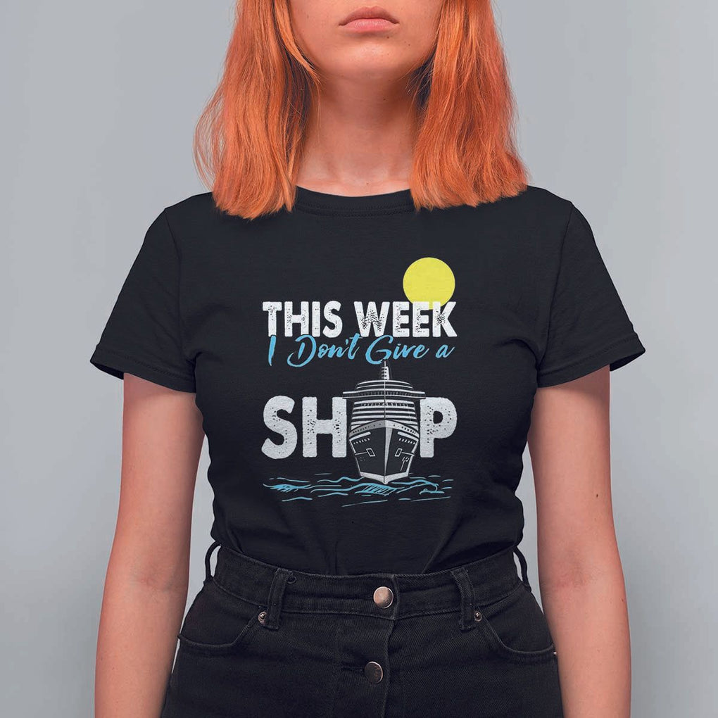 Cruise Trips T Shirt For Women This Week I Don't Give A Ship Vacation TS11 Black Print Your Wear