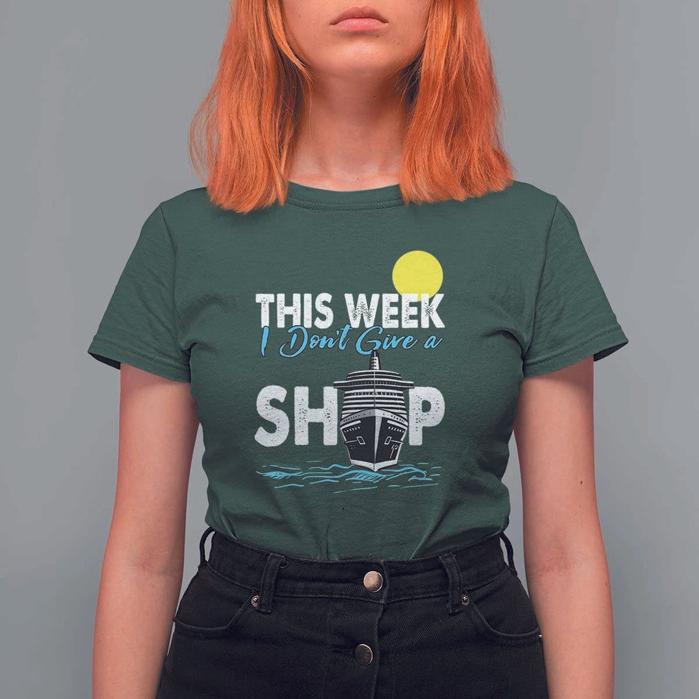 Cruise Trips T Shirt For Women This Week I Don't Give A Ship Vacation TS11 Dark Forest Green Print Your Wear