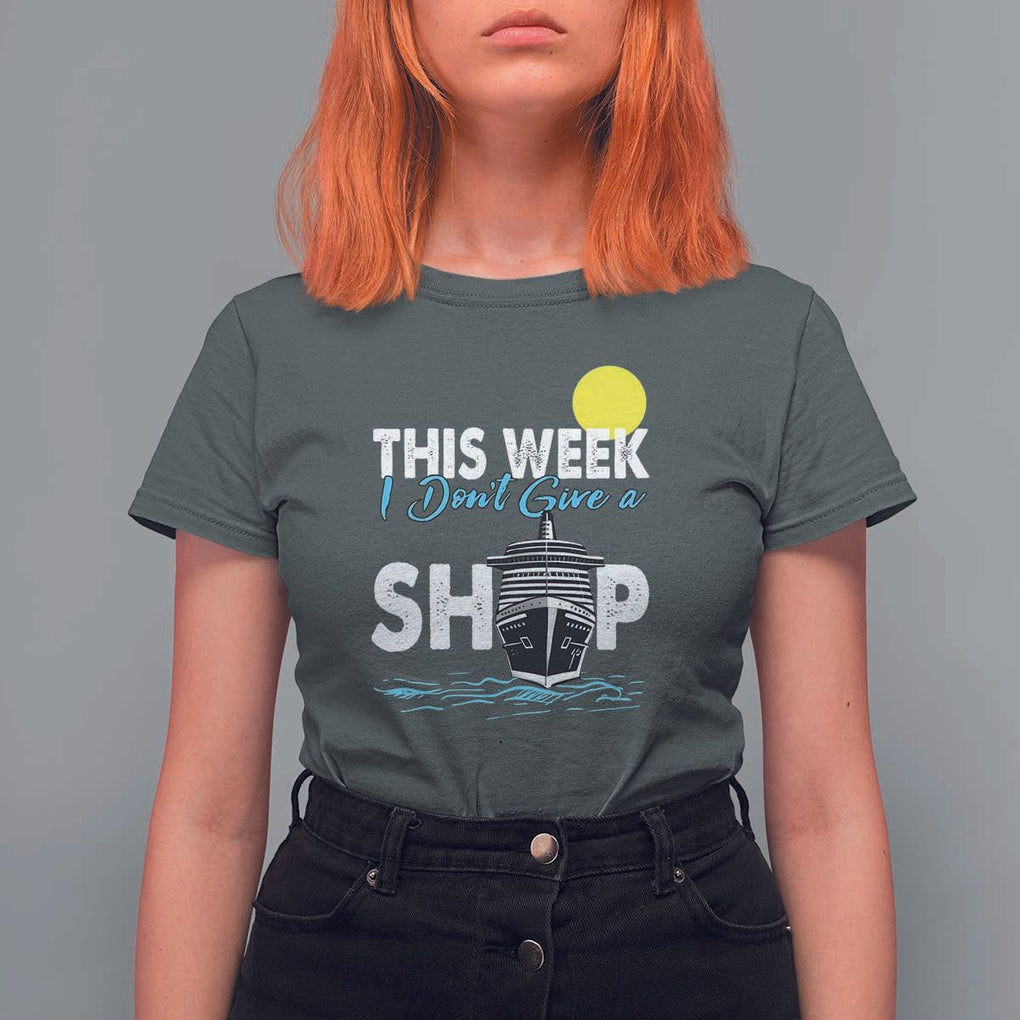 Cruise Trips T Shirt For Women This Week I Don't Give A Ship Vacation TS11 Dark Heather Print Your Wear