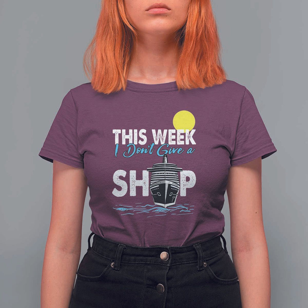 Cruise Trips T Shirt For Women This Week I Don't Give A Ship Vacation TS11 Maroon Print Your Wear