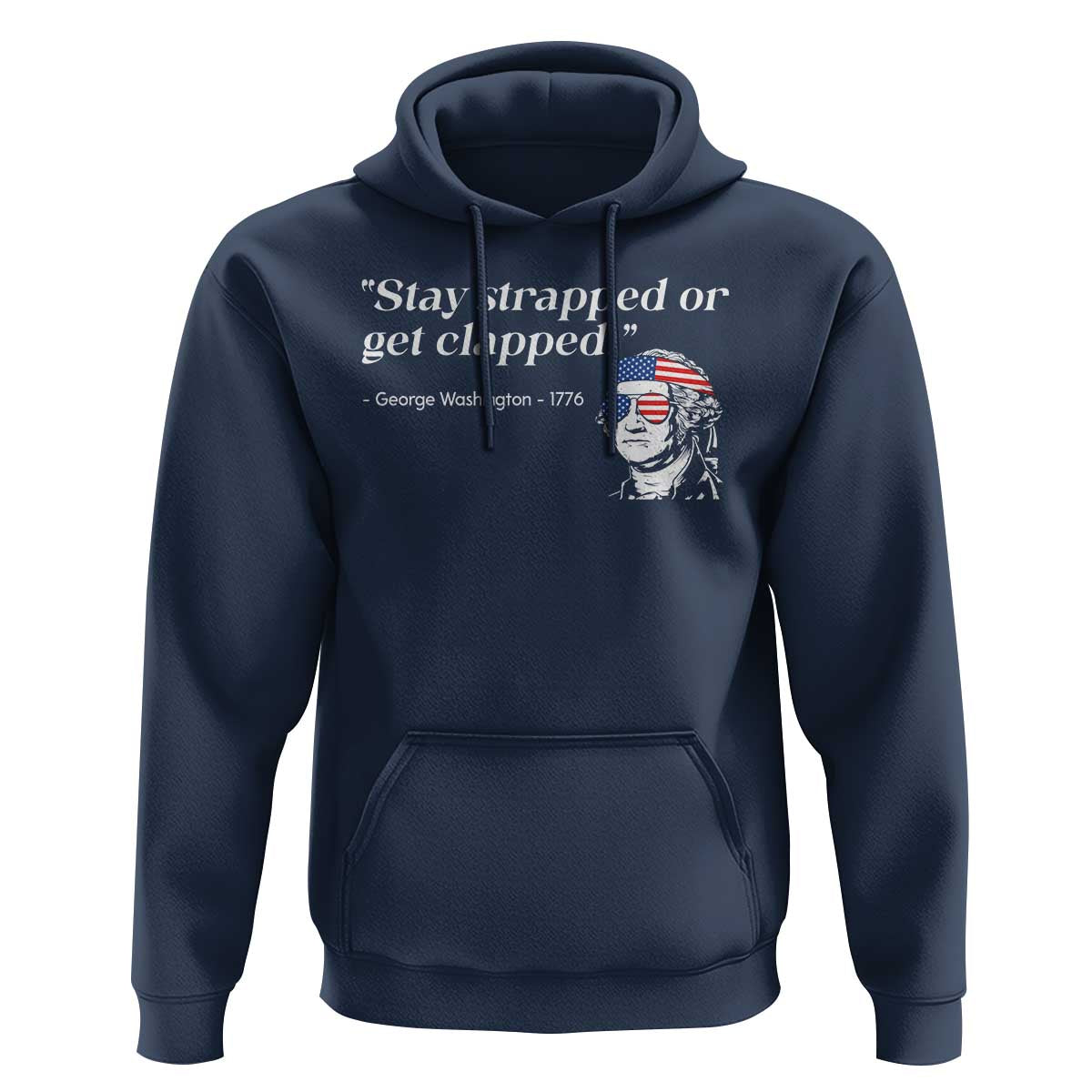 Funny 4th Of July Hoodie Stay Strapped Or Get Clapped TS11 Navy Print Your Wear