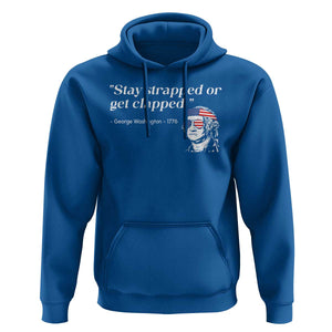 Funny 4th Of July Hoodie Stay Strapped Or Get Clapped TS11 Royal Blue Print Your Wear