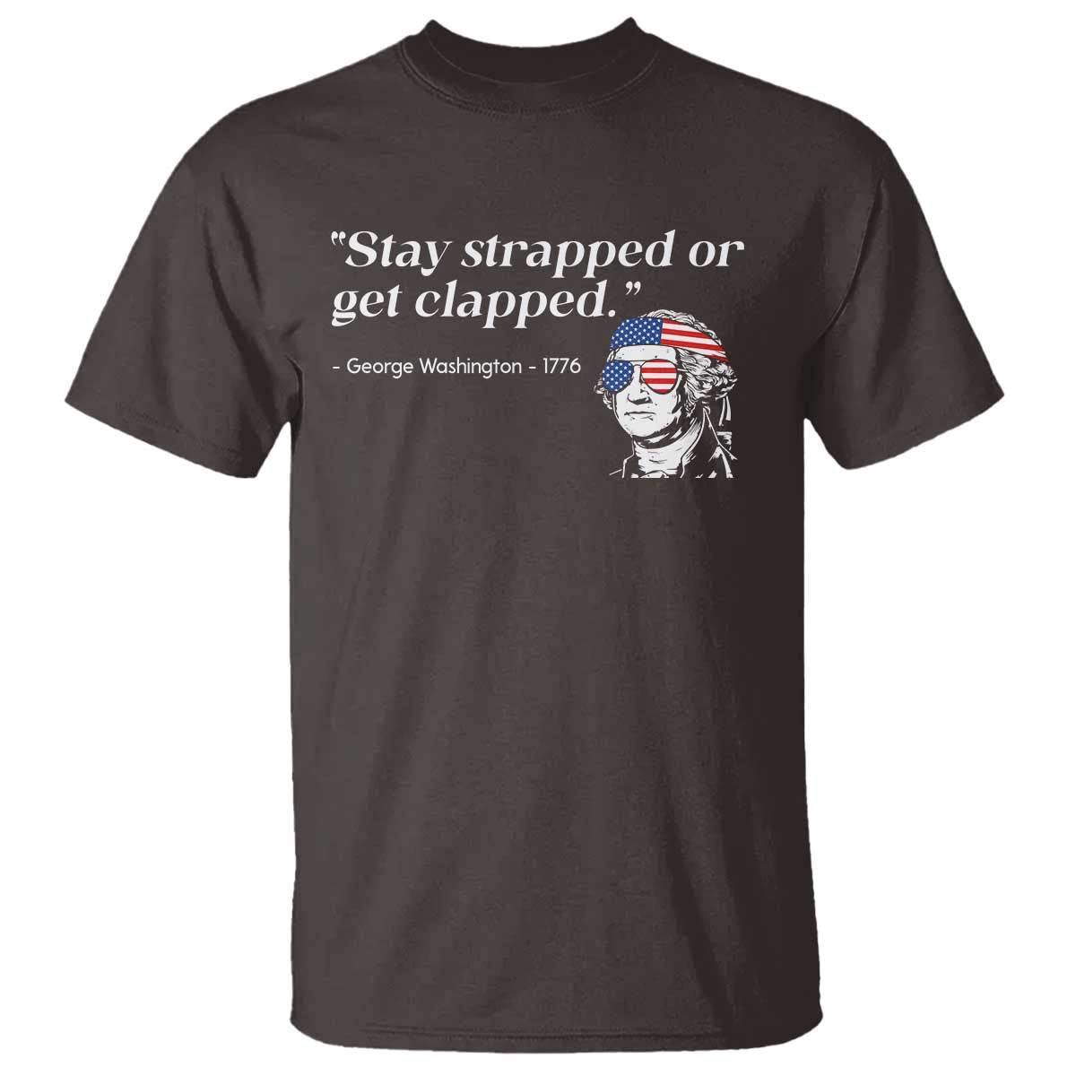 Funny 4th Of July T Shirt Stay Strapped Or Get Clapped TS11 Dark Chocolate Print Your Wear