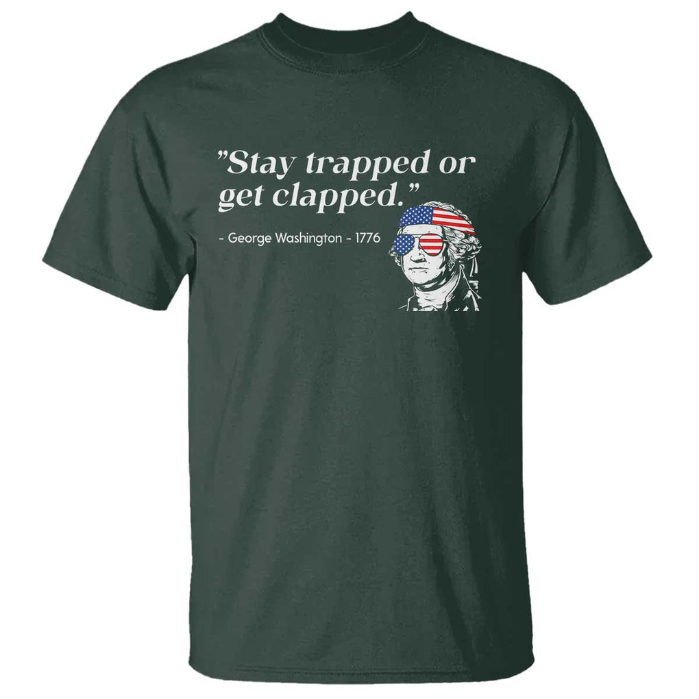 Funny 4th Of July T Shirt Stay Strapped Or Get Clapped TS11 Dark Forest Green Print Your Wear