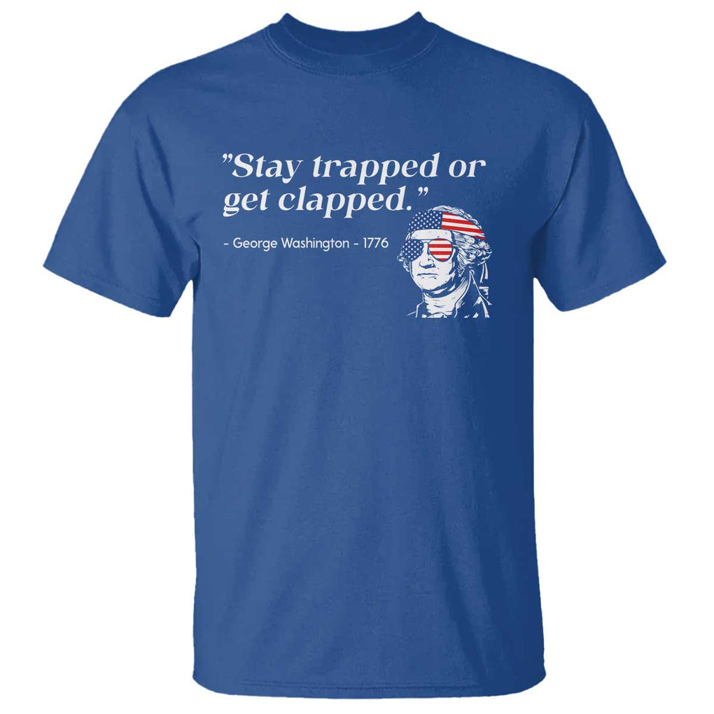 Funny 4th Of July T Shirt Stay Strapped Or Get Clapped TS11 Royal Blue Print Your Wear