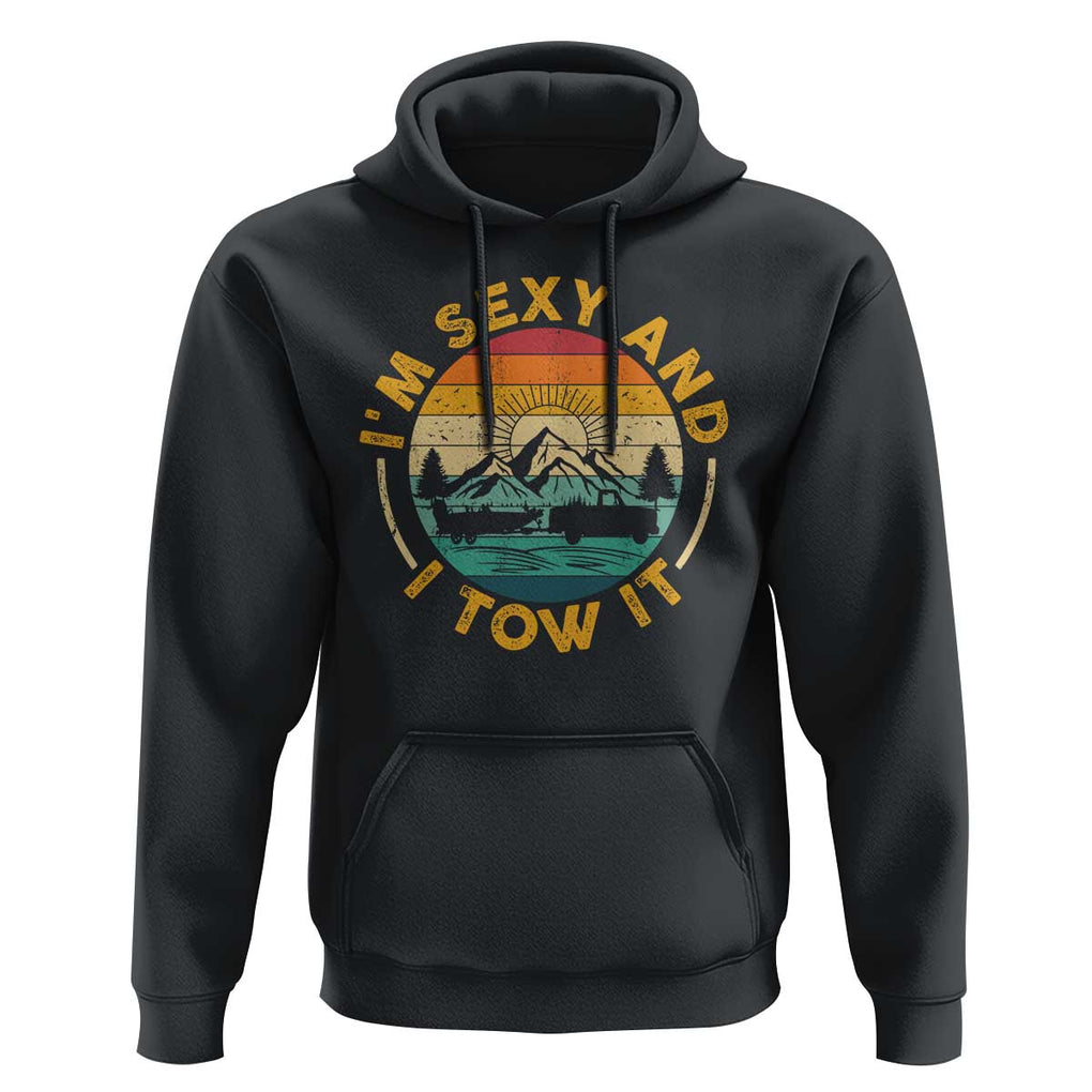 Camper Hoodie I'm Sexy and I Tow It Trailer RV Camping TS11 Black Print Your Wear