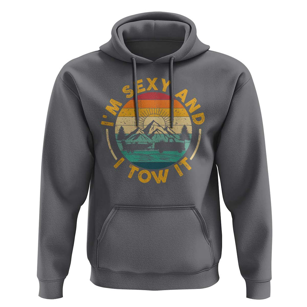 Camper Hoodie I'm Sexy and I Tow It Trailer RV Camping TS11 Charcoal Print Your Wear