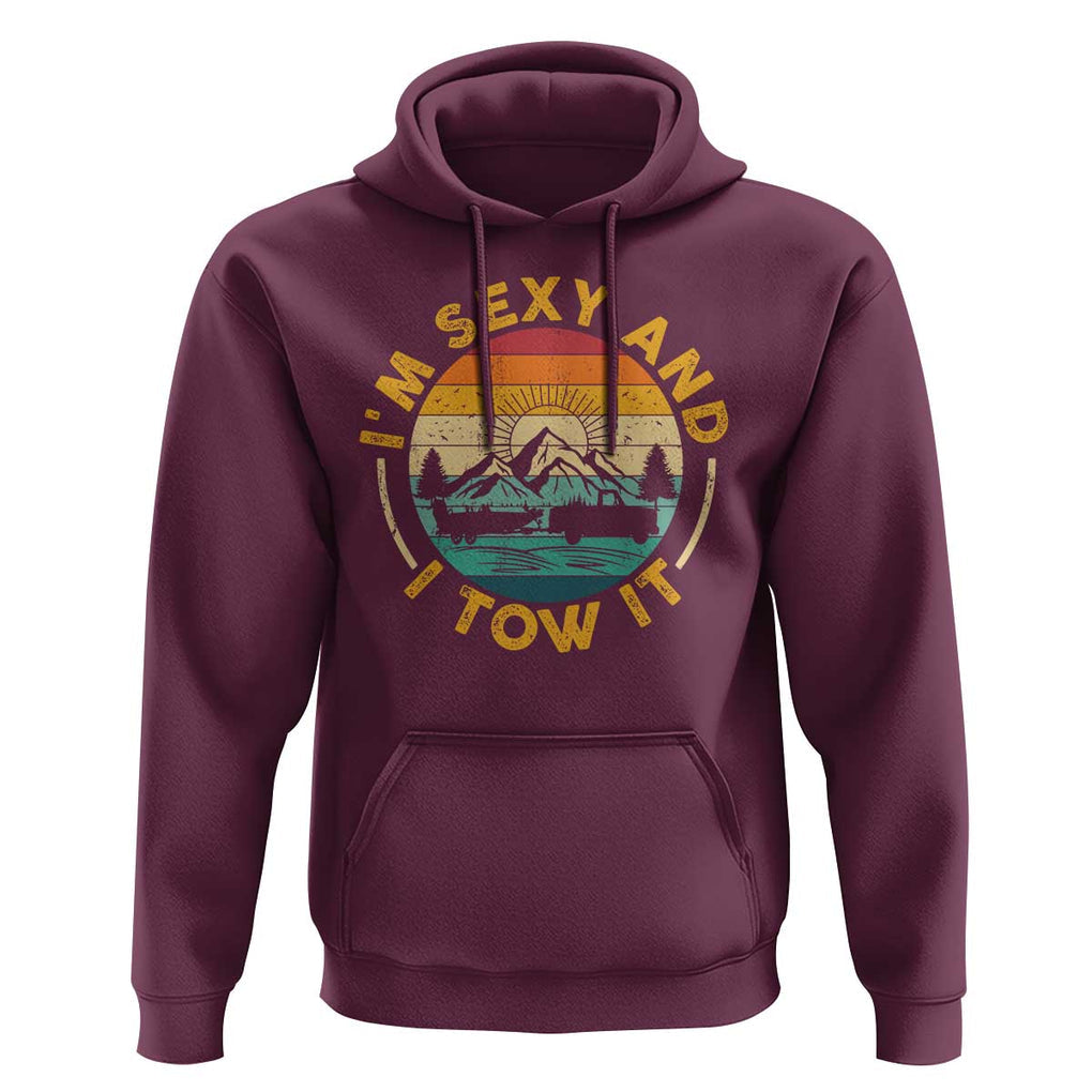 Camper Hoodie I'm Sexy and I Tow It Trailer RV Camping TS11 Maroon Print Your Wear