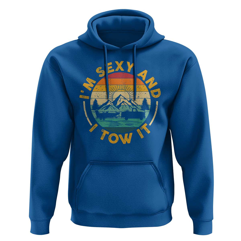 Camper Hoodie I'm Sexy and I Tow It Trailer RV Camping TS11 Royal Blue Print Your Wear