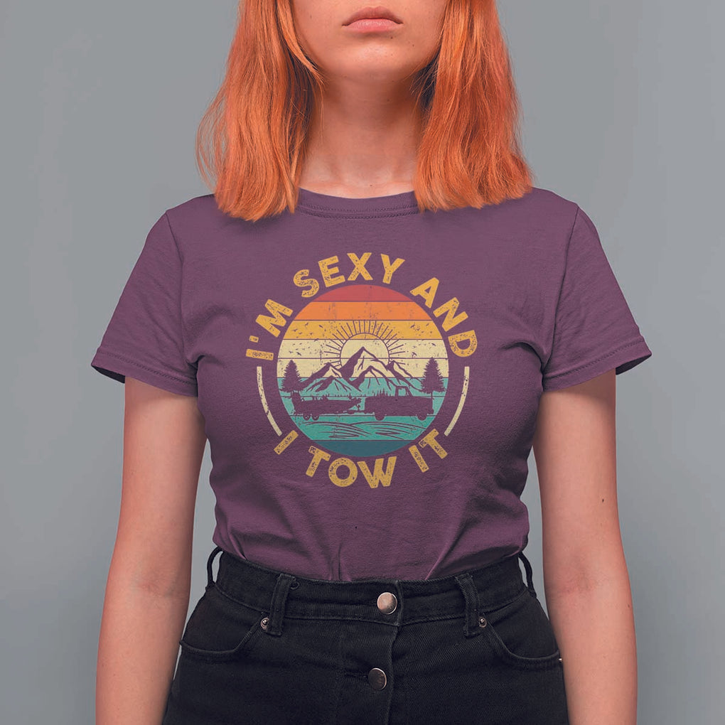 Camper T Shirt For Women I'm Sexy and I Tow It Trailer RV Camping TS11 Maroon Print Your Wear