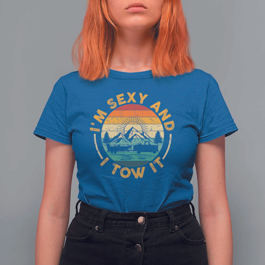 Camper T Shirt For Women I'm Sexy and I Tow It Trailer RV Camping TS11 Royal Blue Print Your Wear