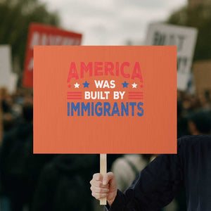 Funny America Was Built By Immigrants Protest Sign Stars Stripes TS11 Horizontal 18" × 24" Orange Print Your Wear