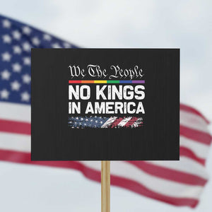 No Kings In America We The People Protest Sign LGBTQ Pride American Flag Political TS11 Horizontal 18" × 24" Black Print Your Wear