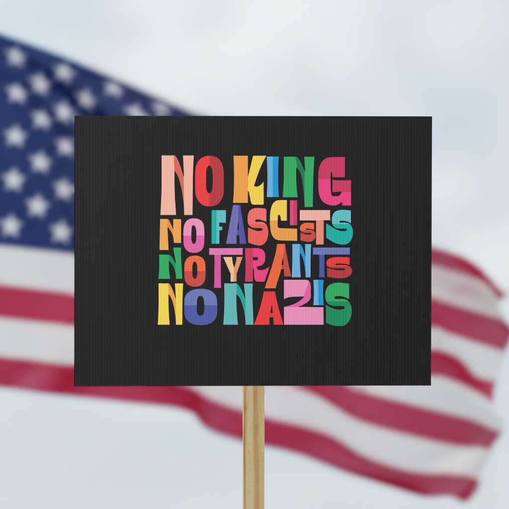 Funny No King No Fascists No Tyrants No Nazis Protest Sign Colorful Geometric TS11 Horizontal 18