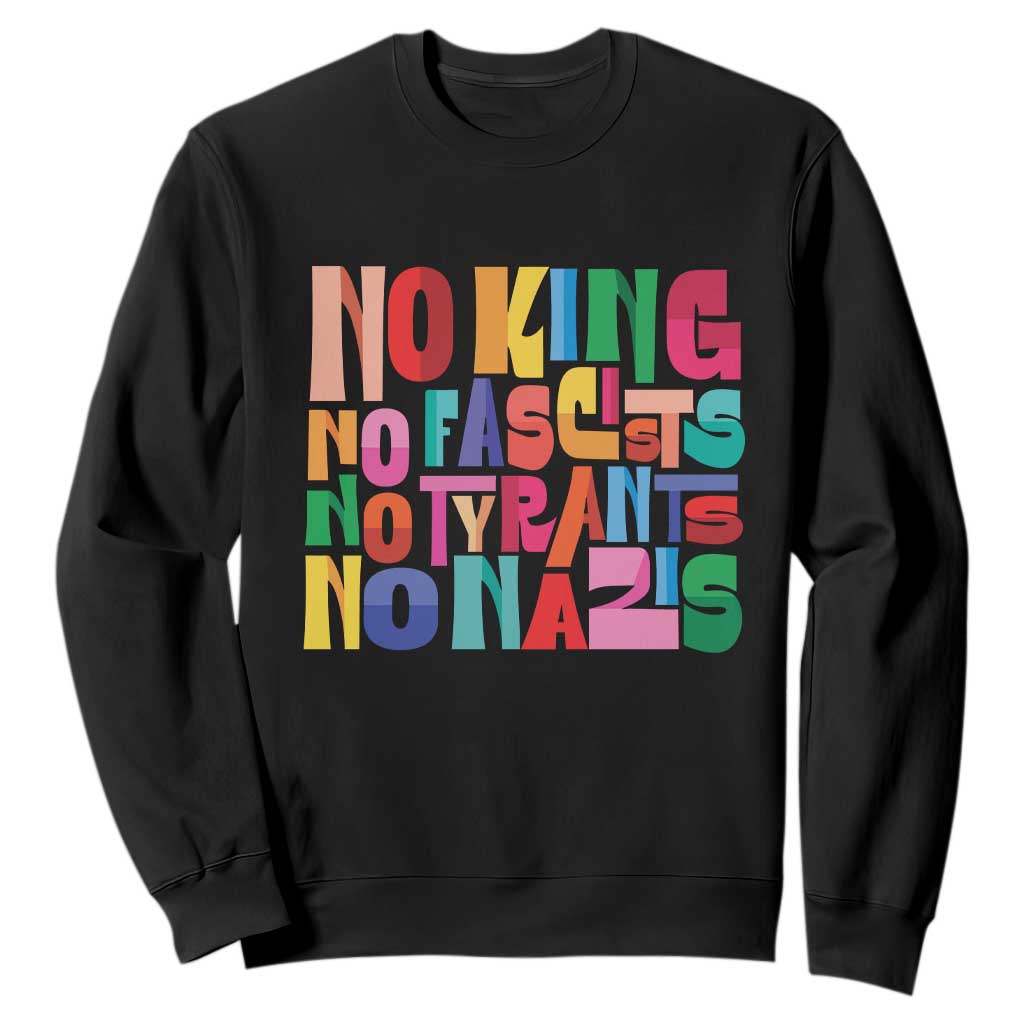 Funny No King No Fascists No Tyrants No Nazis Sweatshirt Colorful Geometric TS11 Black Print Your Wear