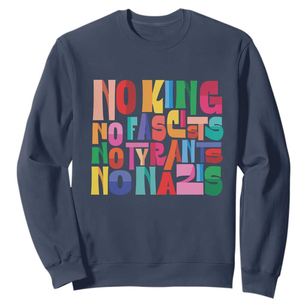 Funny No King No Fascists No Tyrants No Nazis Sweatshirt Colorful Geometric TS11 Navy Print Your Wear