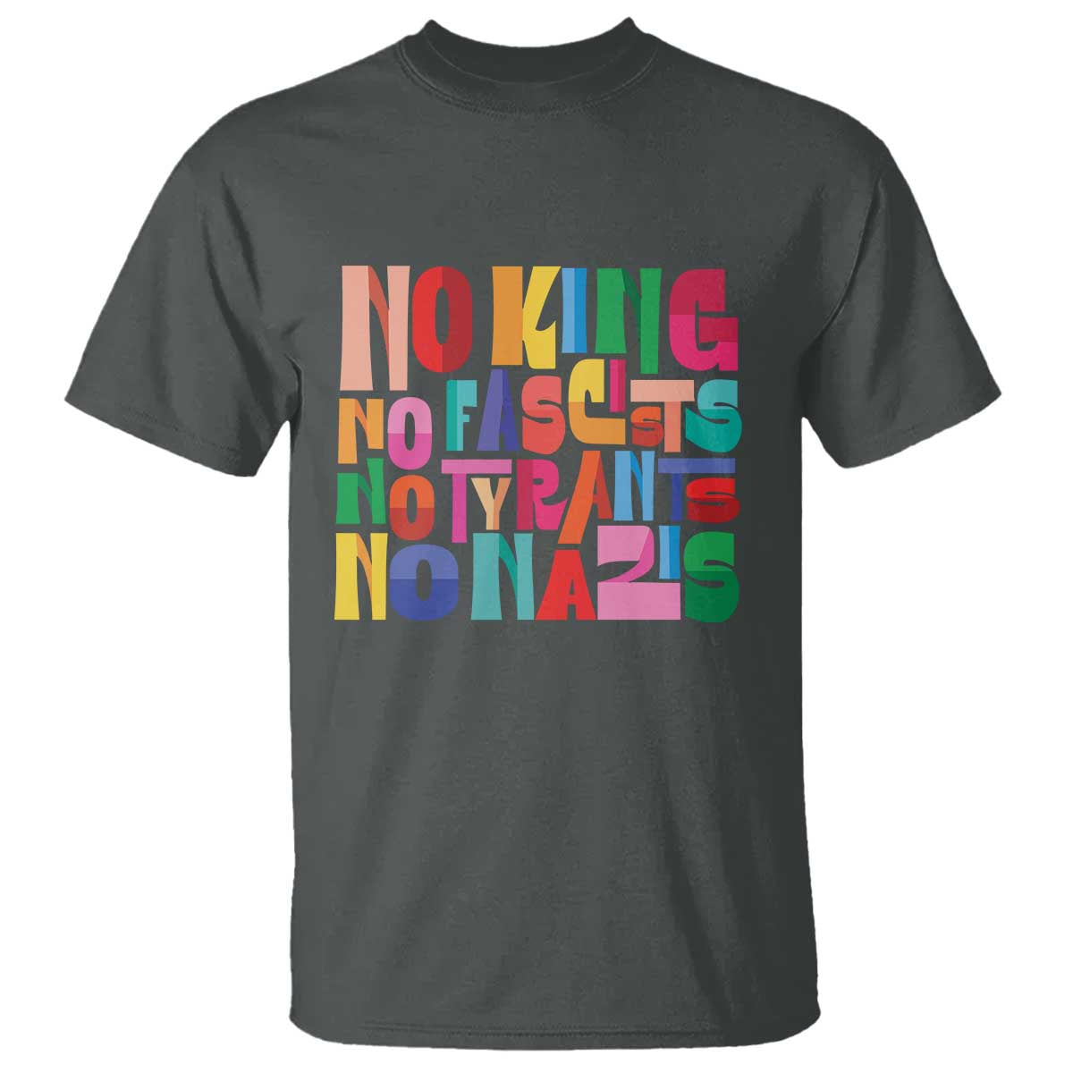Funny No King No Fascists No Tyrants No Nazis T Shirt Colorful Geometric TS11 Dark Heather Print Your Wear