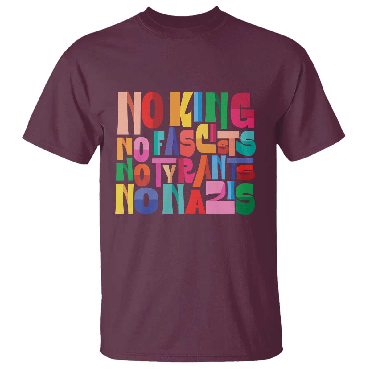 Funny No King No Fascists No Tyrants No Nazis T Shirt Colorful Geometric TS11 Maroon Print Your Wear