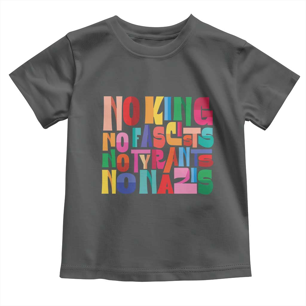 Funny No King No Fascists No Tyrants No Nazis Toddler T Shirt Colorful Geometric TS11 Dark Heather Print Your Wear