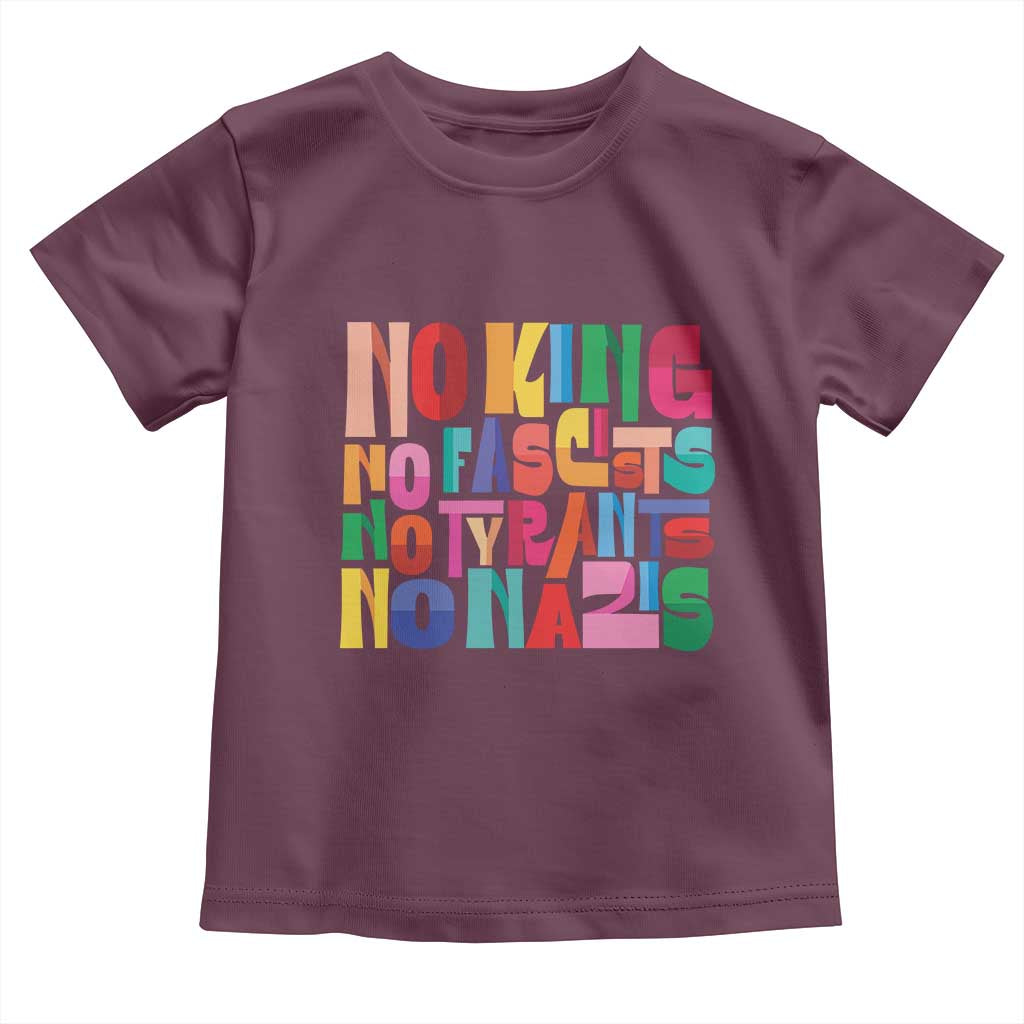 Funny No King No Fascists No Tyrants No Nazis Toddler T Shirt Colorful Geometric TS11 Maroon Print Your Wear