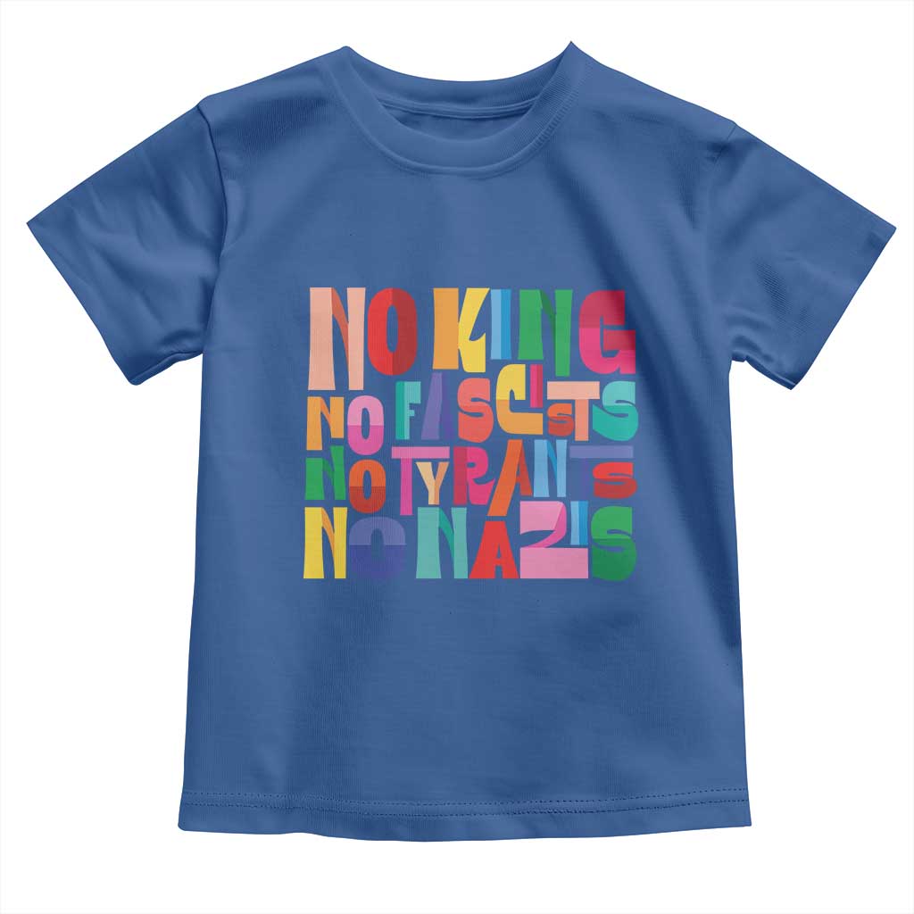 Funny No King No Fascists No Tyrants No Nazis Toddler T Shirt Colorful Geometric TS11 Royal Blue Print Your Wear