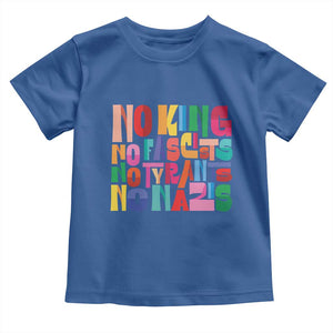Funny No King No Fascists No Tyrants No Nazis Toddler T Shirt Colorful Geometric TS11 Royal Blue Print Your Wear