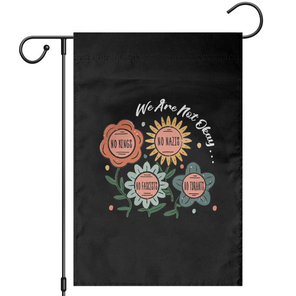 Funny No King No Fascists No Tyrants No Nazis Garden Flag We Are Not Okay Vintage Flower TS11 Black Print Your Wear