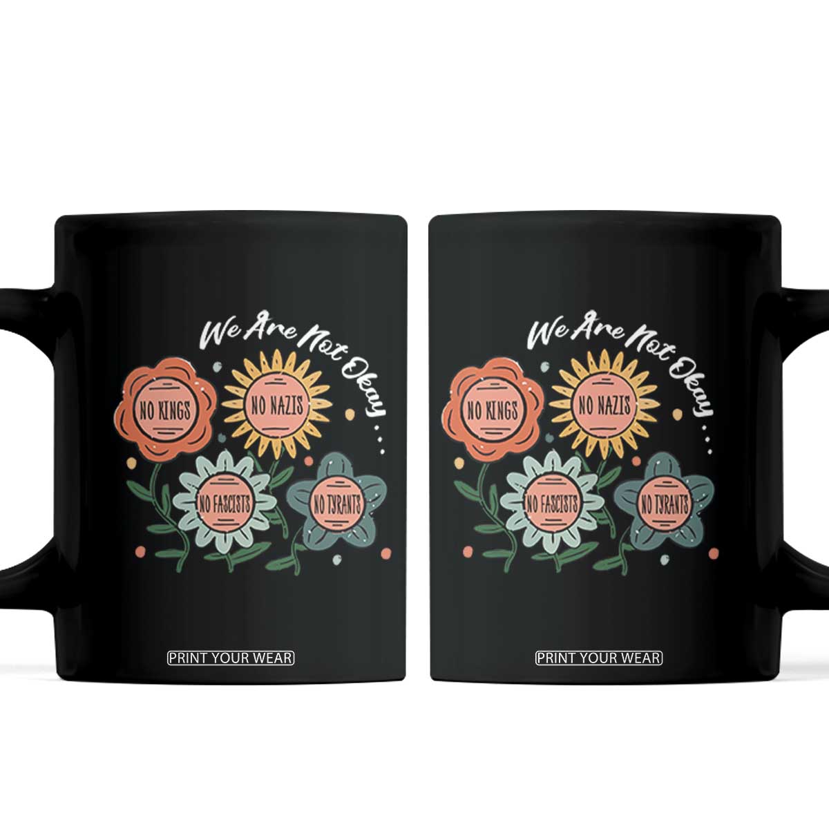 Funny No King No Fascists No Tyrants No Nazis Coffee Mug We Are Not Okay Vintage Flower TS11 Black Print Your Wear
