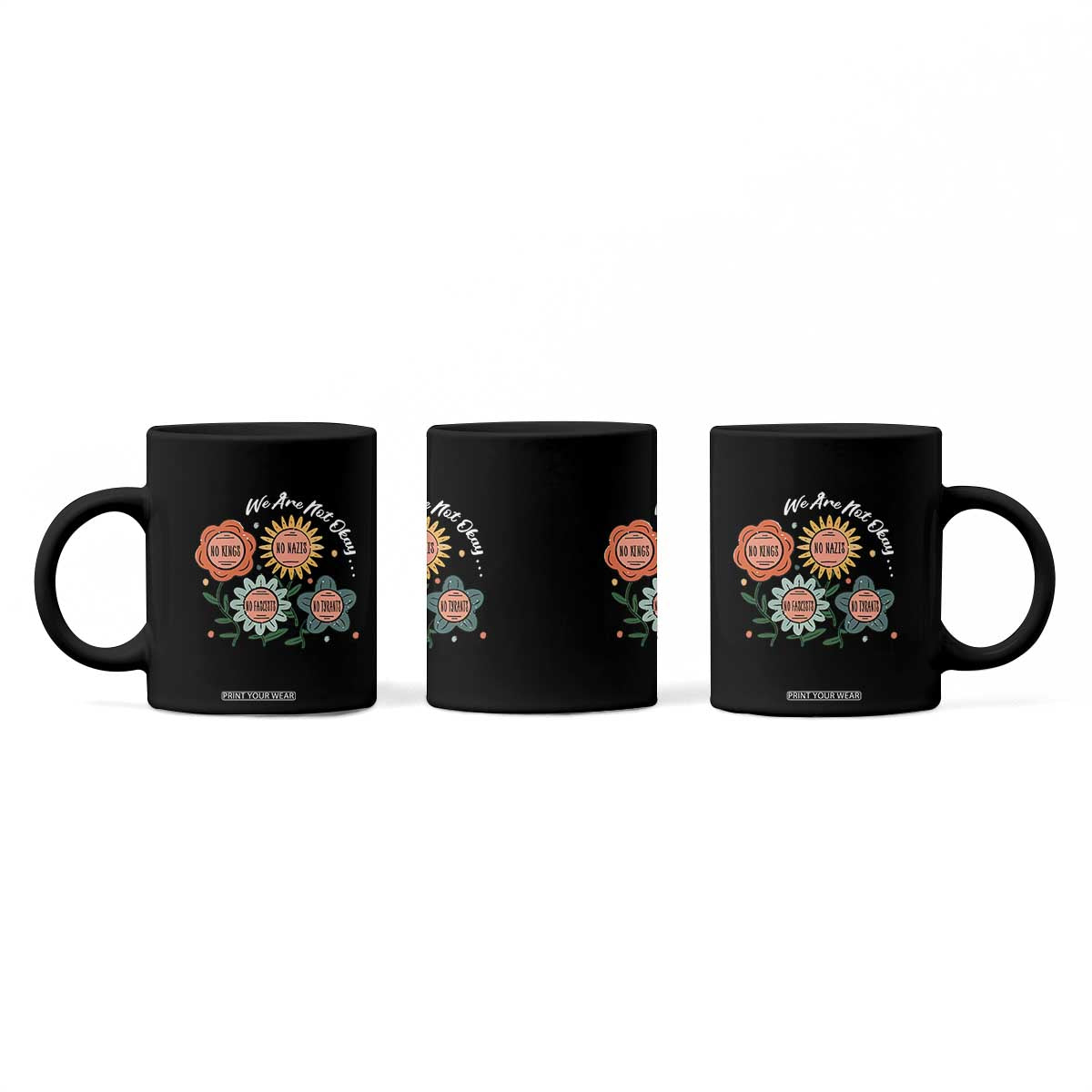 Funny No King No Fascists No Tyrants No Nazis Coffee Mug We Are Not Okay Vintage Flower TS11 Print Your Wear