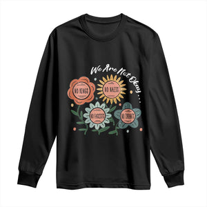 Funny No King No Fascists No Tyrants No Nazis Long Sleeve Shirt We Are Not Okay Vintage Flower TS11 Black Print Your Wear