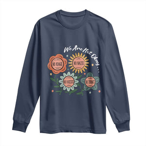 Funny No King No Fascists No Tyrants No Nazis Long Sleeve Shirt We Are Not Okay Vintage Flower TS11 Navy Print Your Wear