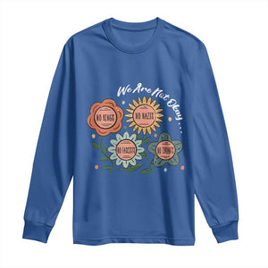 Funny No King No Fascists No Tyrants No Nazis Long Sleeve Shirt We Are Not Okay Vintage Flower TS11 Royal Blue Print Your Wear