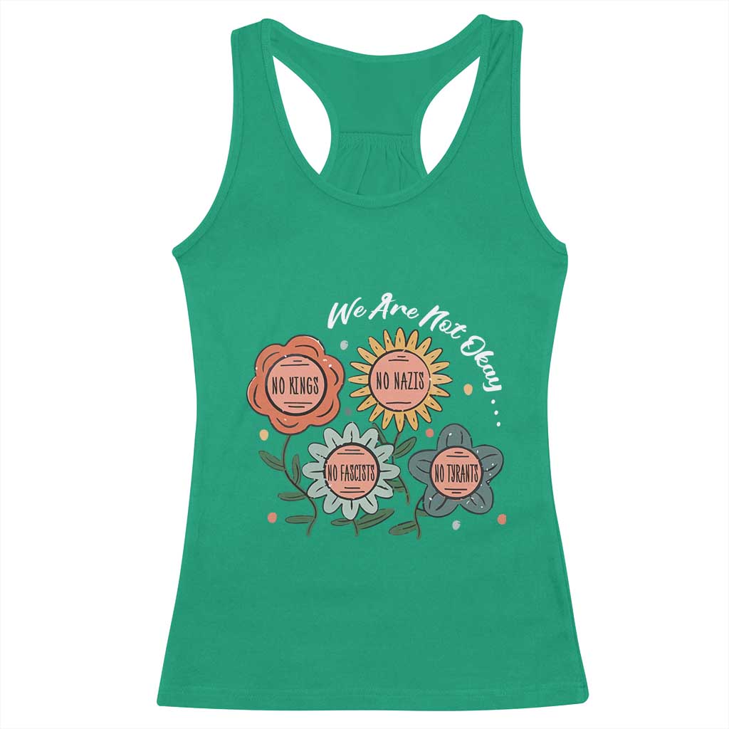 Funny No King No Fascists No Tyrants No Nazis Racerback Tank Top We Are Not Okay Vintage Flower TS11 Irish Green Print Your Wear