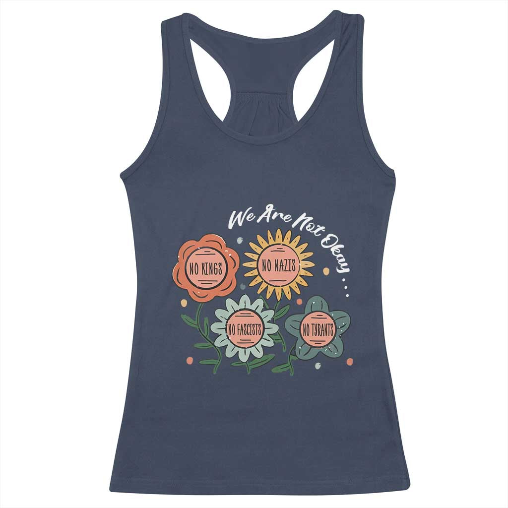 Funny No King No Fascists No Tyrants No Nazis Racerback Tank Top We Are Not Okay Vintage Flower TS11 Navy Print Your Wear