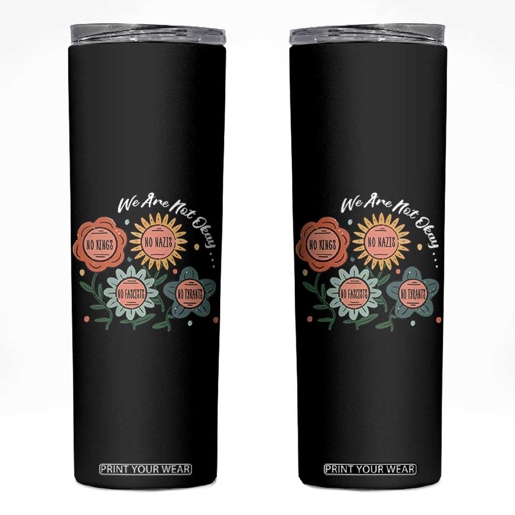 Funny No King No Fascists No Tyrants No Nazis Skinny Tumbler We Are Not Okay Vintage Flower TS11 Black Print Your Wear